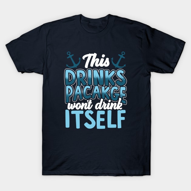 This Drink Package Won't Drink Itself Cruise Ship Fun T-Shirt by screamingfool